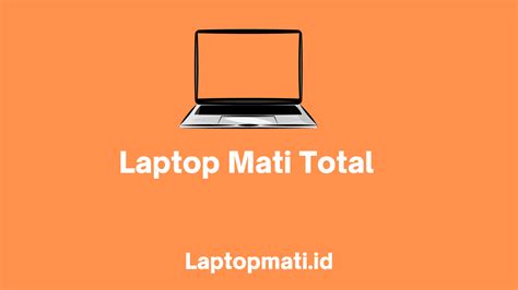 Penyebab Laptop Mati Total Dan Solusinya Laptopmati Id