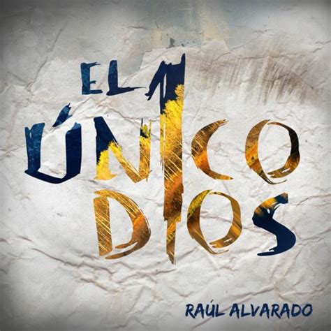 Stream El Único Dios Ft Cati Alvarado by Raúl Alvarado Listen