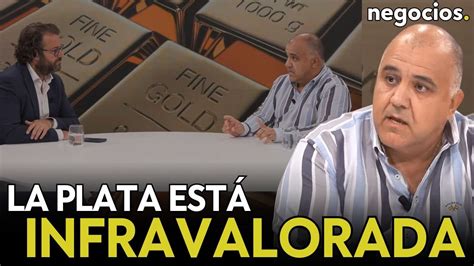 La plata sigue y seguirá subiendo y está infravalorada Se suma al