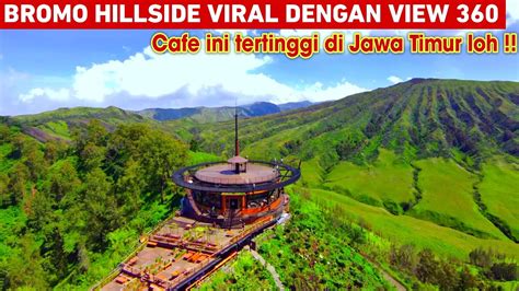 Bromo Hillside Menakjubkan Cafe Bromo Viral Dengan View Wisata