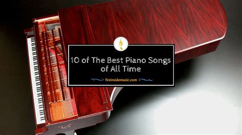 10 of The Best Piano Songs of All Time - Fire Inside Music