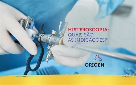 Histeroscopia Quais S O As Indica Es Cl Nica Origen Fertiliza O