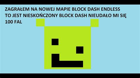 ZAGRAŁEM NA NOWEJ MAPIE BLOCK DASH ENDLESS TO JEST NIESKOŃCZONY BLOCK