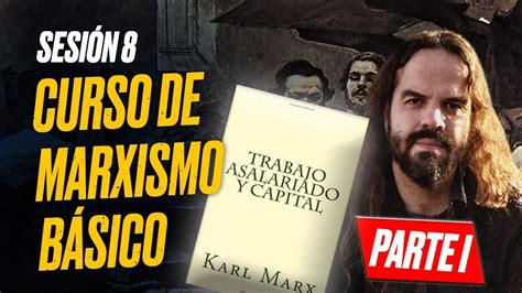 MARXISMO BÁSICO Sesión 8 TRABAJO ASALARIADO Y CAPITAL Parte I YouTube