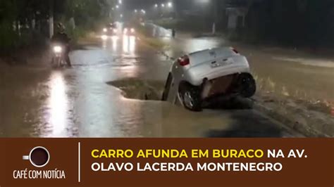 Carro Afunda Em Buraco Na Av Olavo Lacerda Montenegro YouTube