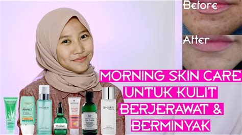 Morning Skin Care Untuk Kulit Berjerawat And Berminyak Youtube