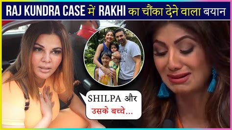 Rakhi Sawant Shocking Statement On Raj Kundra S Case Gets Emotional For