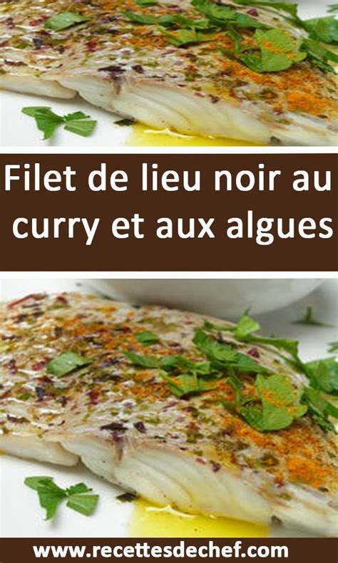 Filet De Lieu Noir Au Curry Et Aux Algues Food Chicken Meat