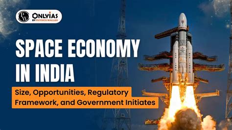 Space Economy In India: Size, Opportunities, Regulatory Framework, And Government Initiates ...