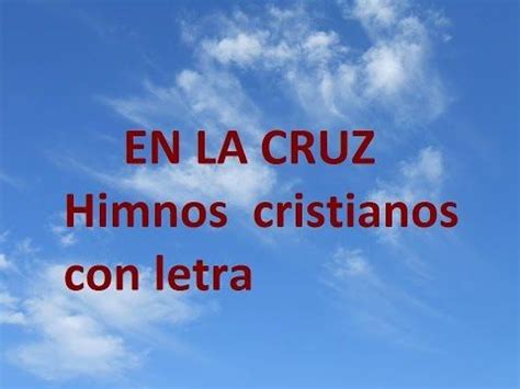 En La Cruz En La Cruz Do Primero V La Luz Con Letra Himnos