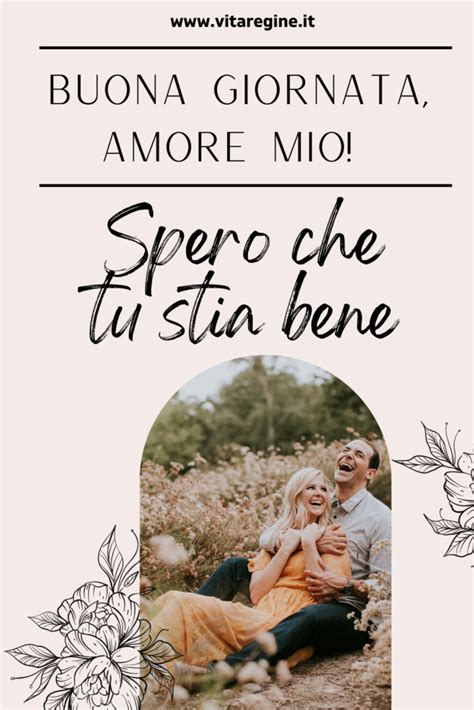 Buona Giornata Amore Mio Spero Che Tu Stia Bene La Vita Delle Regine