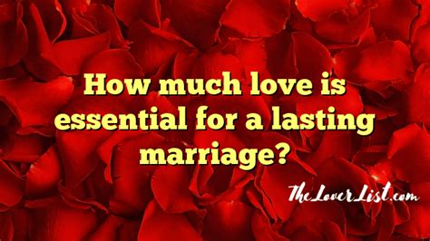 How Much Love Is Essential For A Lasting Marriage The Lover List