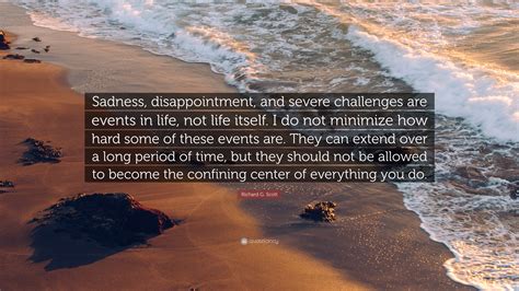 Richard G Scott Quote Sadness Disappointment And Severe Challenges