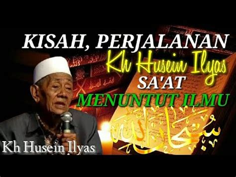 Kisah Perjalanan KH Husein Dalam Menuntut Ilmu KH Husein Ilyas