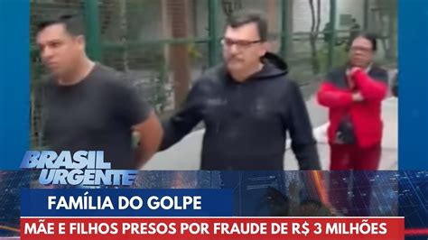 Família Metralha mãe e filhos presos por golpe milionário Brasil