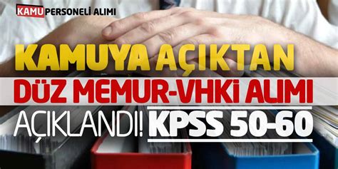 Kamuya Açıktan Düz Memur VHKİ Personel Alımı Açıklandı KPSS 50 60