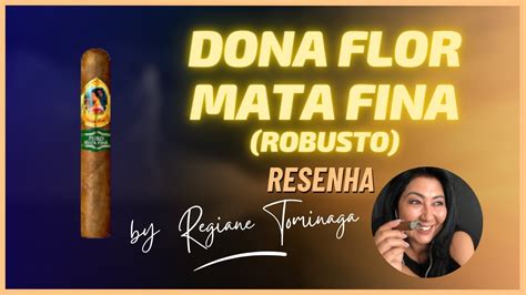 Charuto Dona Flor Mata Fina Robusto Confira A Resenha Desse Charuto E