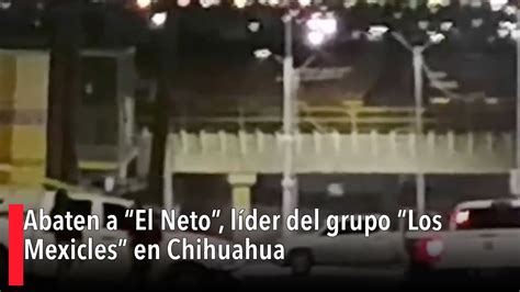 Abaten A El Neto L Der Del Grupo Los Mexicles En Chihuahua Youtube