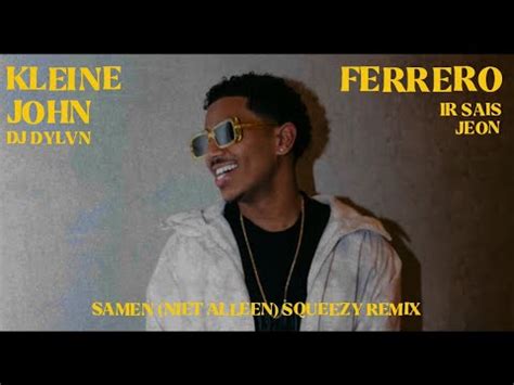 Ferrero X Dj Dylvn X Kleine John Samen Niet Alleen Squeezy Remix Ft