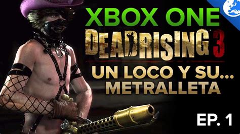 Xbox One Dead Rising 3 Un Pervertido Demencial [1080p] Ep 1 Youtube