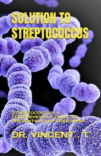 SOLUTION TO STREPTOCOCCUS: STREPTOCOCCUS: A COMPREHENSIVE GUIDE TO ...