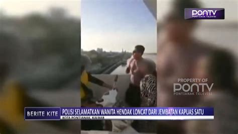 Polisi Selamatkan Wanita Hendak Loncat Dari Jembatan Kapuas Satu YouTube