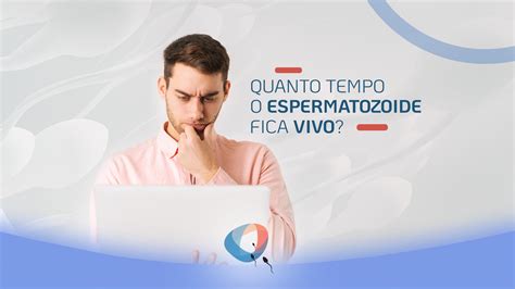 Quanto Tempo O Espermatozoide Fica Vivo Dr Augusto Bussab