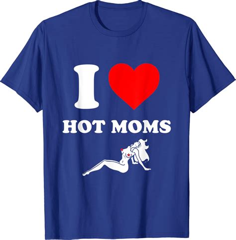 I Love Hot Moms Shirt Older Women T Shirt