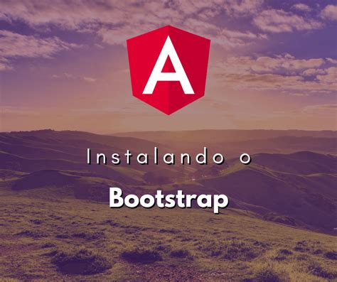 Integrando Bootstrap Em Projetos Angular Angular Cli Hora De Codar