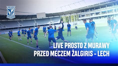 Live Transmisja Prosto Z Murawy Przed Meczem Algiris Kowno Lech