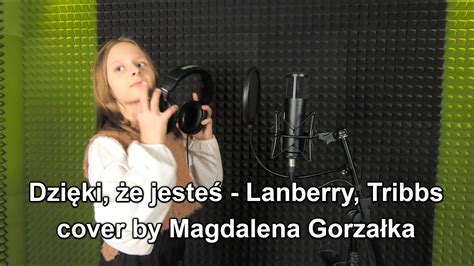 Dzięki że jesteś Lanberry Tribbs cover by Magdalena Gorzałka YouTube