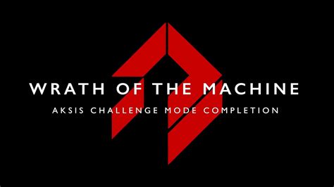 Wrath Of The Machine Aksis Challenge Mode Completion Youtube