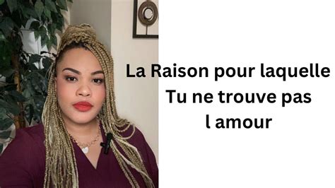 4 RAISONS POUR LAQUELLE TU NE TROUVE PAS L AMOUR DE TA VIE Partie 1