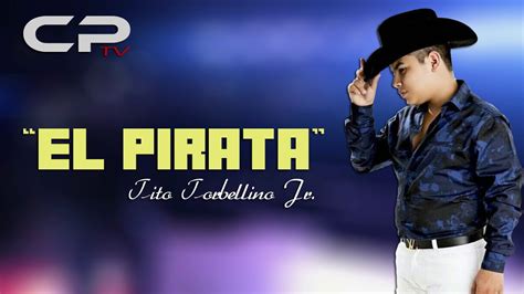 Letra El Pirata Tito Torbellino Jr Corridos Youtube