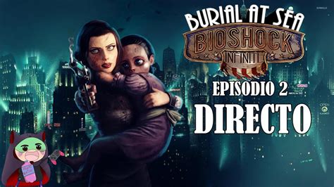 Bioshock Infinite DLC Panteón Marino Episodio 2 Directo Cap 1