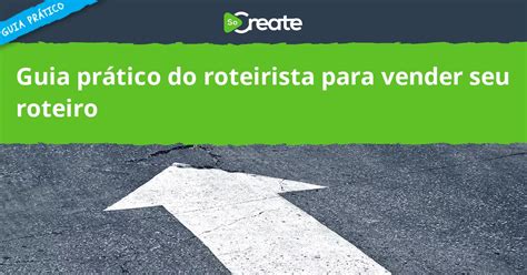 Socreate Guia Pr Tico Do Roteirista Para Vender Seu Roteiro