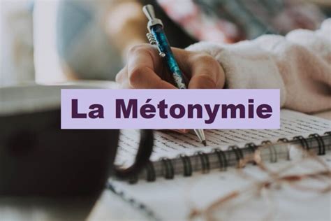 Métonymie Figure de style définition et exemples