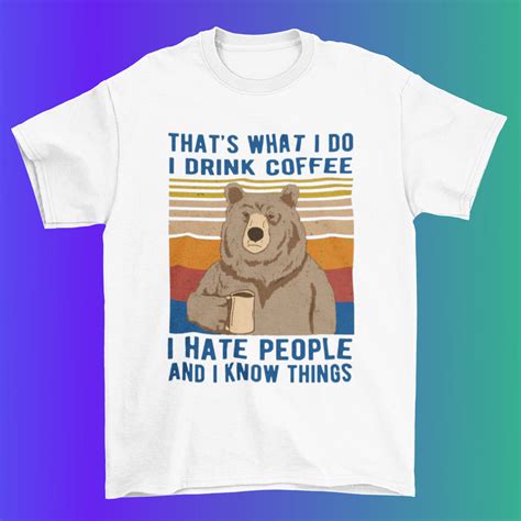 I Drink Coffee I Hate People Bear T Shirt 100 Premium Cotton Ebay