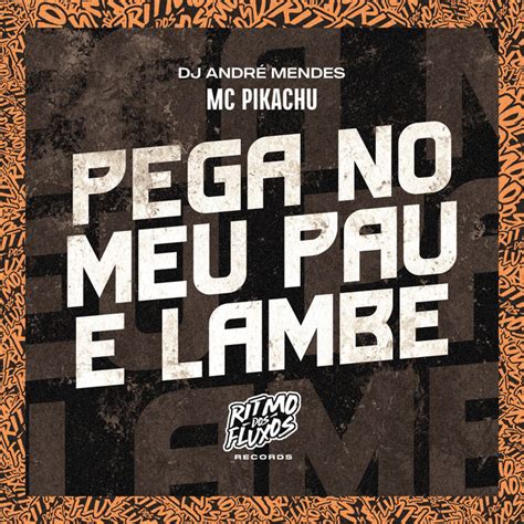 Pega No Meu Pau E Lambe Single By Mc Pikachu Spotify