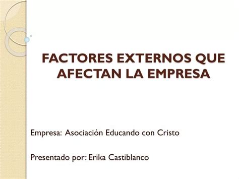 PPT FACTORES EXTERNOS QUE AFECTAN LA EMPRESA PowerPoint Presentation