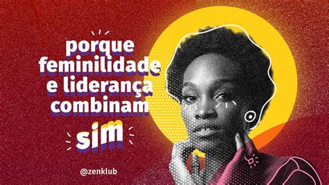 Lideran A Feminina O Que E Qual A Sua Import Ncia Zenklub