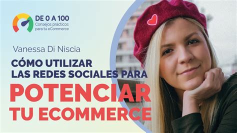 De 0 A 100 Cómo Usar Las Redes Sociales Para Potenciar Tu