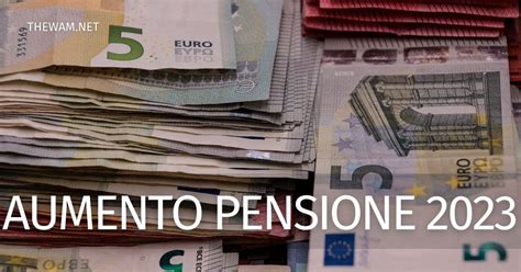 Aumento Pensione 2023 Cambiano Le Regole Esempi