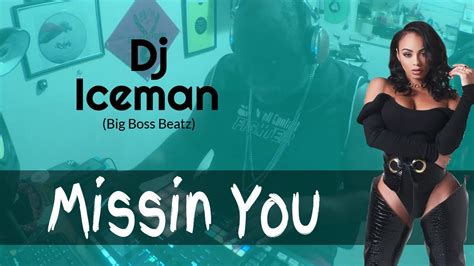 Dj Iceman Big Boss Beatz Missin You Youtube Music