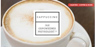 Blog Cappuccino czym jest i jak je odpowiednio przyrządzić marven pl