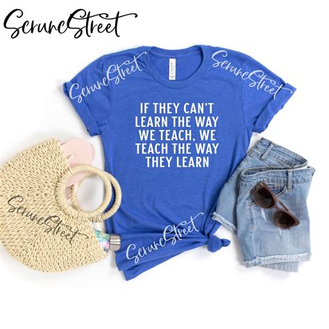 If They Can't Learn the Way We Teach We Teach the Way They Learn Shirt