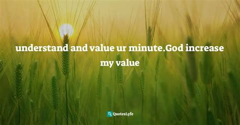 Understand And Value Ur Minutegod Increase My Value Quote By