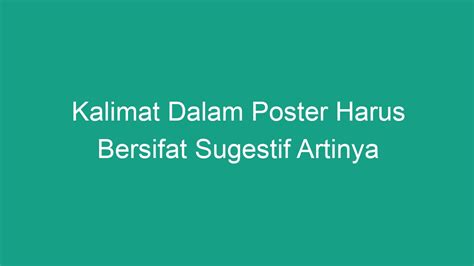 Kalimat Dalam Poster Harus Bersifat Sugestif Artinya - Geograf