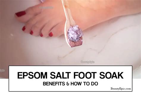 Epsom Salt Foot Soak – Benefits & How To Do It? In 2025