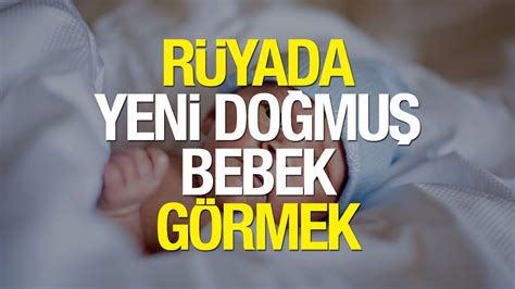 Rüyada Yeni Doğmuş Bebek Görmek Ne Anlama Gelir Rüyada Kucağında Bebek Görmek Neye Yorulur